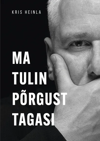 Kris Heinla, «Ma tulin põrgust tagasi».