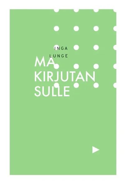 Inga Lunge «Ma kirjutan sulle».