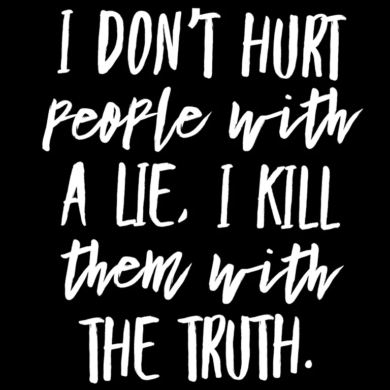 Ma ei tee inimestele haiget valetades, ma tapan nad tõega.