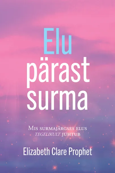 «Elu pärast surma» Elizabeth Clare Prophet.