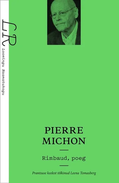 Pierre Michon, «Rimbaud, poeg». Prantsuse keelest tõlkinud Leena Tomasberg.