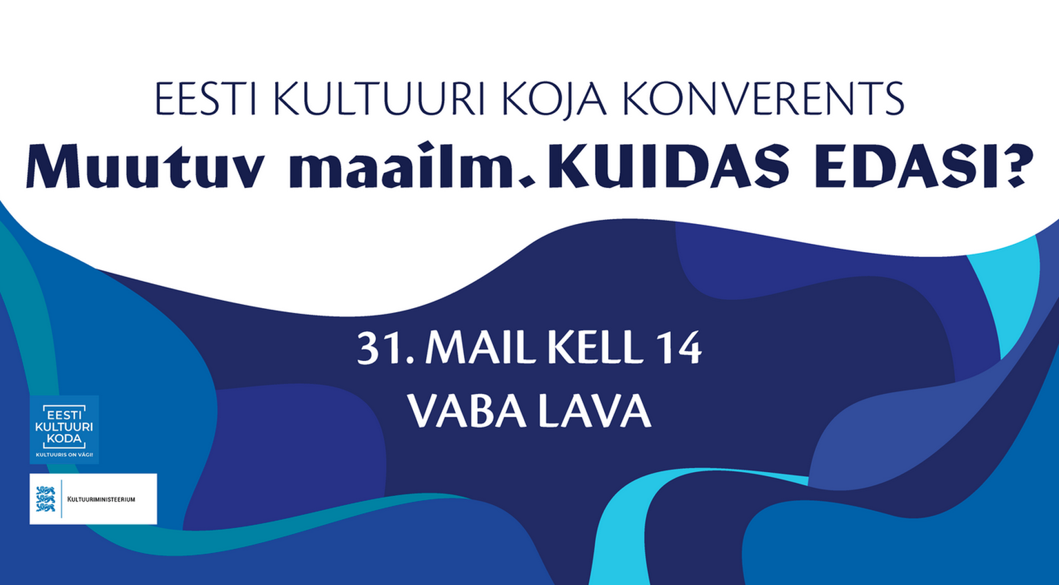 Eesti Kultuuri Koja aastakonverents «Muutuv maailm. Kuidas edasi?» 31.05.2022
