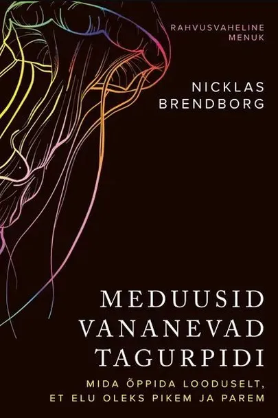 Nicklas Brendborg, «Meduusid vananevad tagurpidi. Mida õppida looduselt, et elu oleks pikem ja parem»