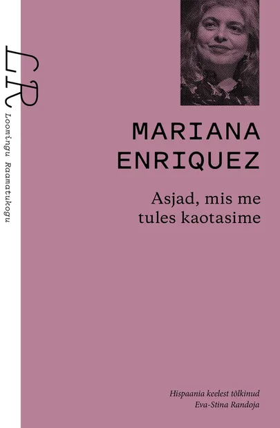 Mariana Enriquez, «Asjad, mis me tules kaotasime».