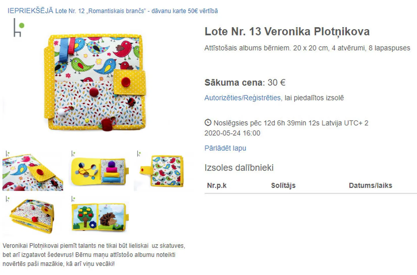 Lote Nr. 13 Veronika Plotņikova
Attīstošais albums bērniem. 20 x 20 cm, 4 atvērumi, 8 lapaspuses