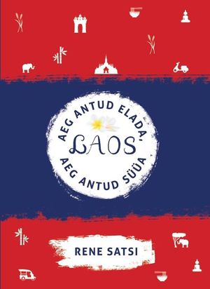 Rene Satsi, «Laos: aeg antud elada, aeg antud süüa».