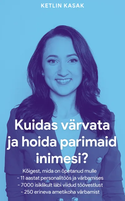 Ketlin Kasak «Kuidas värvata ja hoida parimaid inimesi?».