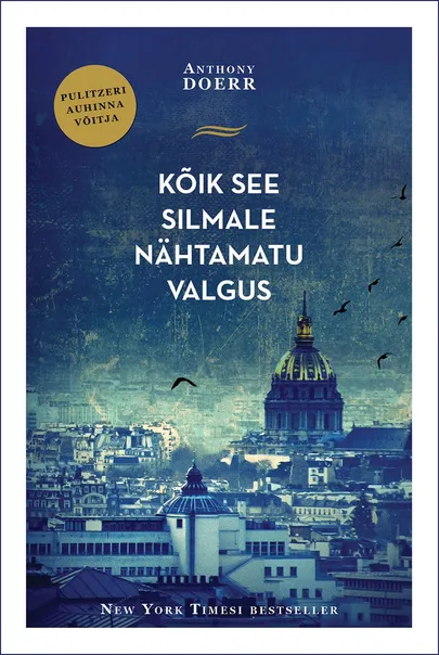 «Kõik see silmale nähtamatu valgus», Anthony Doerr.