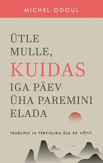 Michel Odouli raamat «Ütle mulle, kuidas iga päev üha paremini elada»
