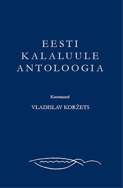 «Eesti kalaluule antoloogia» koostanud Vladislav Koržets