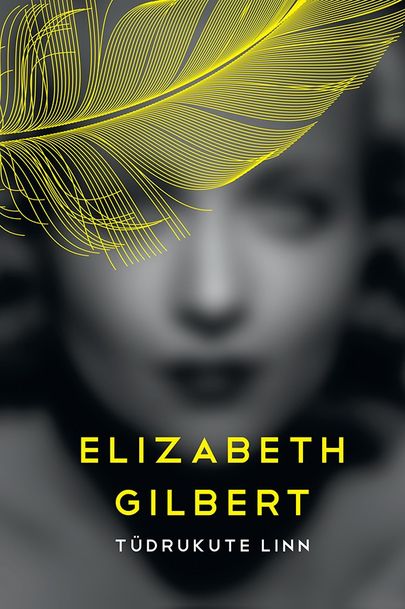 Elizabeth Gilbert «Tüdrukute linn».