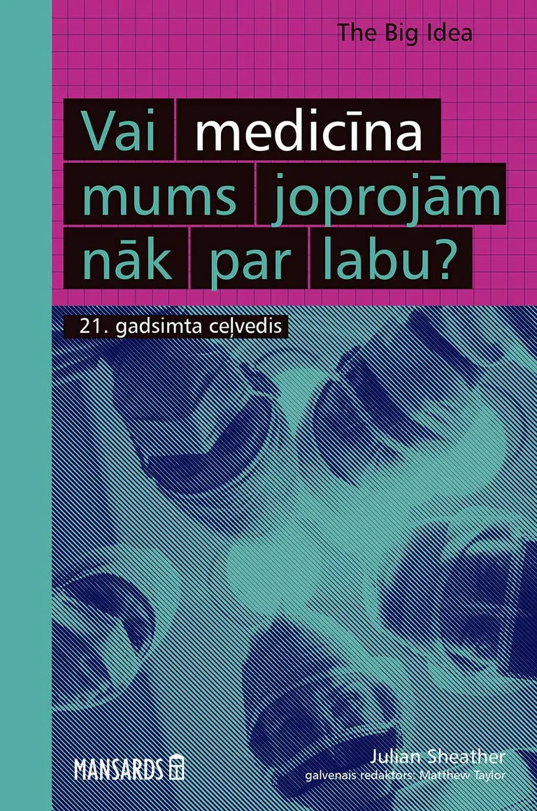 “Vai medicīna mums joprojām nāk par labu? 21. gadsimta ceļvedis” – autors Džūljens Šīters (Julian Sheather), no angļu valodas tulkojusi Elizabete Mundure.