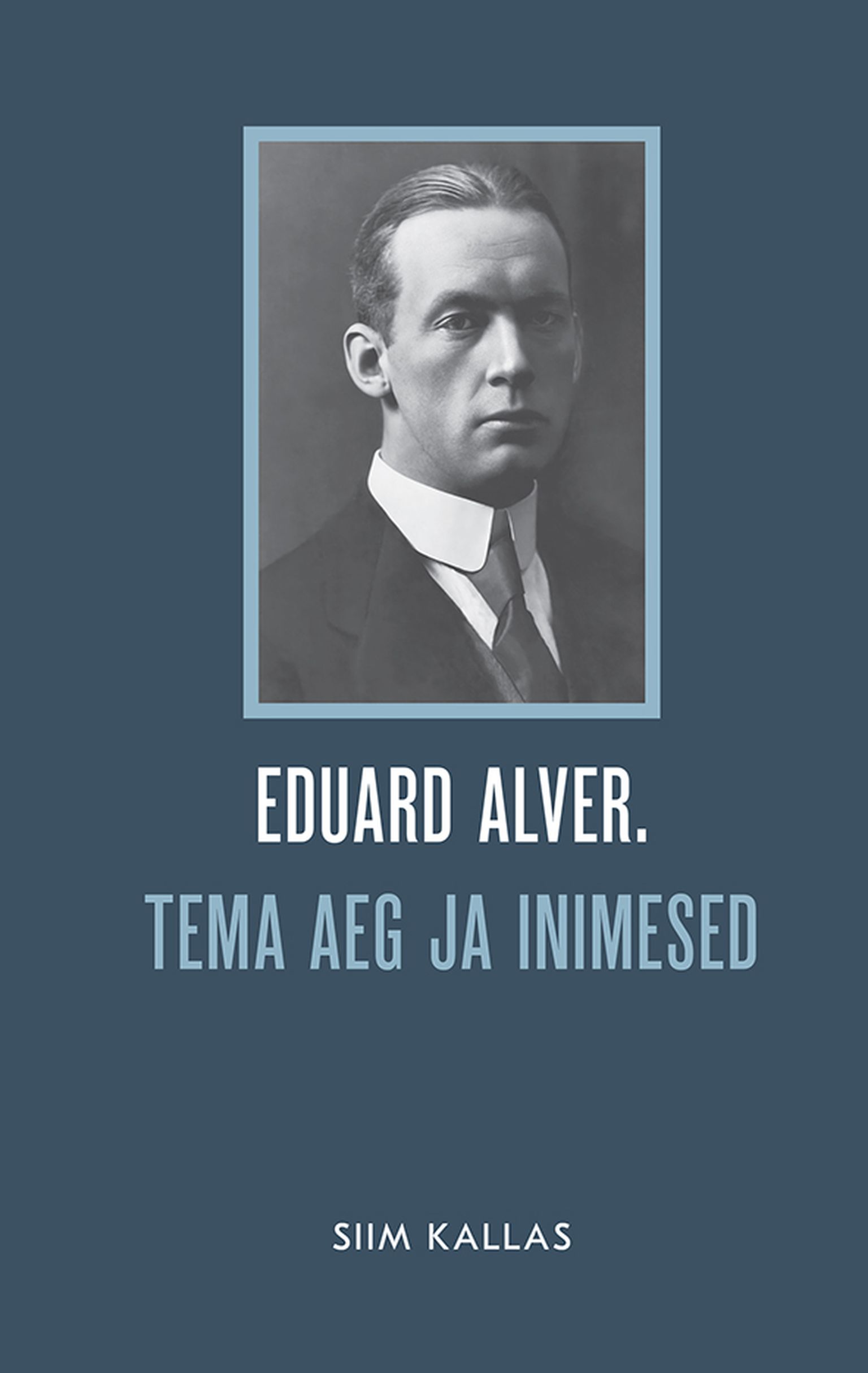 Siim Kallas, «Eduard Alver. Tema aeg ja inimesed».