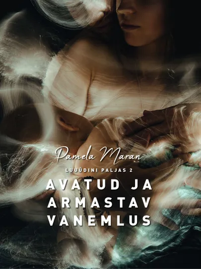 Pamela Maran, «Luuüdini paljas 2. Avatud ja armastav vanemlus».