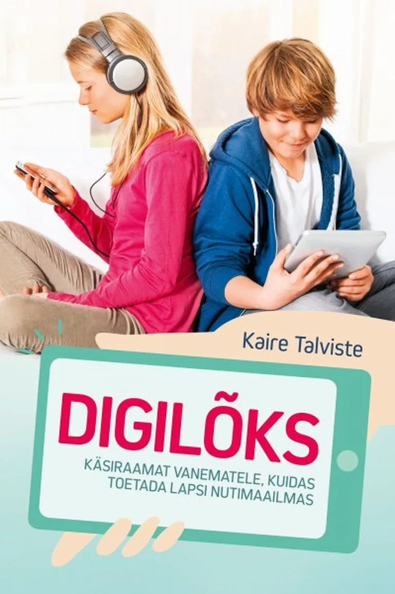 Digilõks. Käsiraamat vanematele, kuidas toetada lapsi nutimaailmas