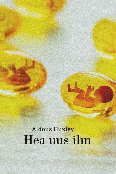 Aldous Huxley, «Hea uus ilm».