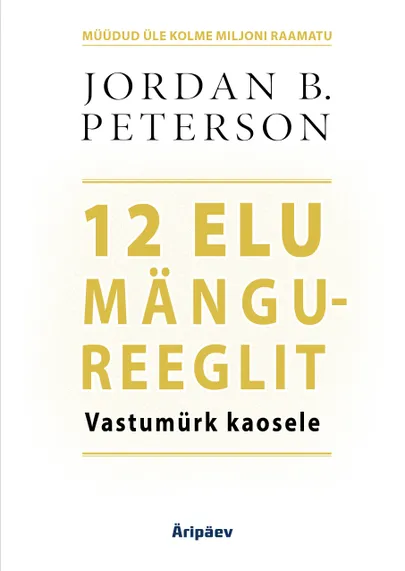 Jordan B. Peterson «12 elu mängureeglit. Vastumürk kaosele».