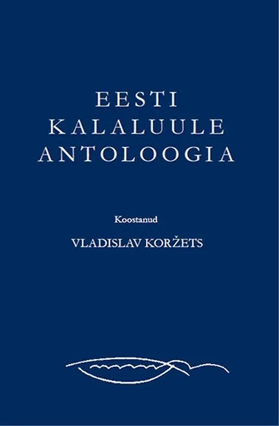 «Eesti kalaluule antoloogia» koostanud Vladislav Koržets