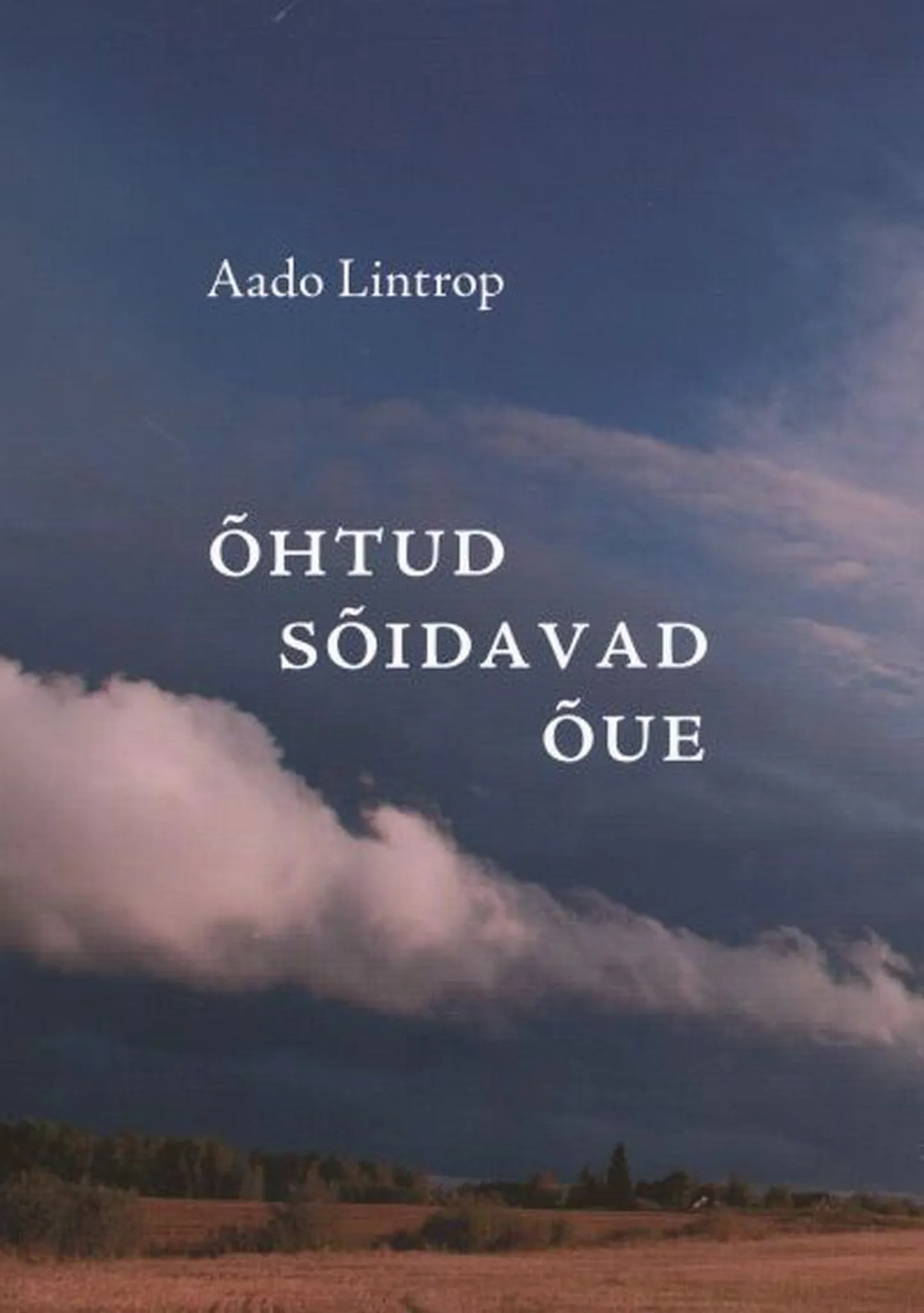Aado Lintrop, 
«Õhtud sõidavad õue». 
Ilmamaa, 2011, 135 lk