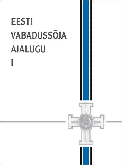 «Eesti Vabadussõja ajalugu I».