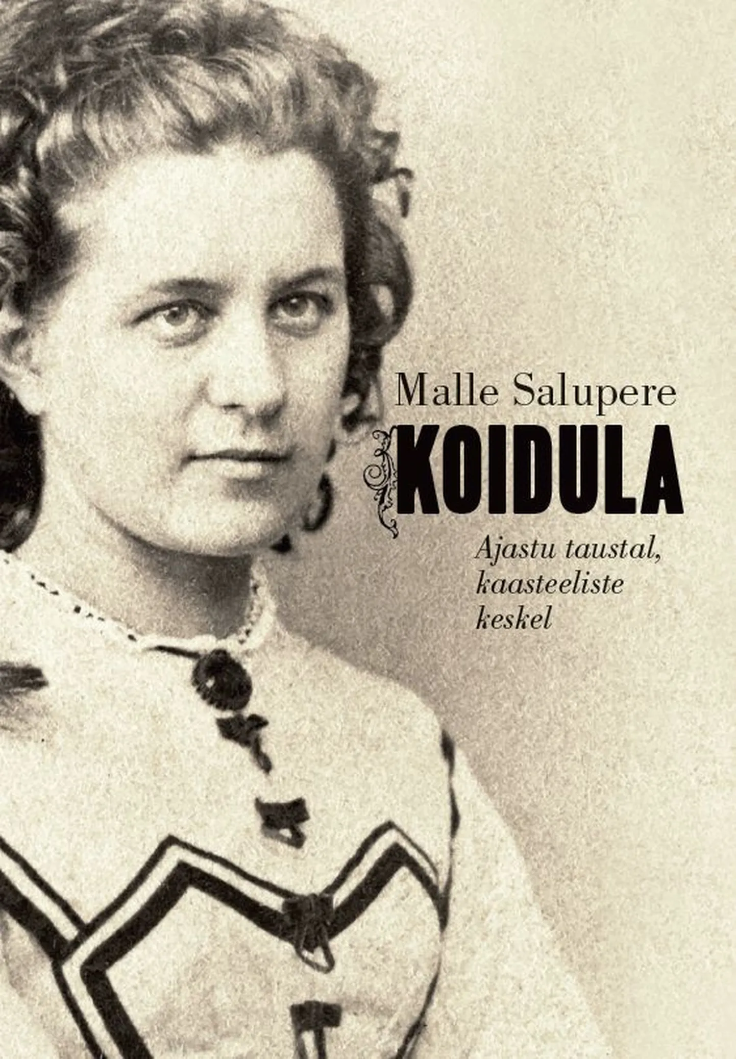 Malle Salupere raamat «Koidula. Ajastu taustal, kaasteeliste keskel».
