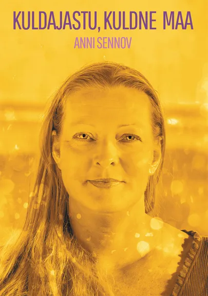 «Kuldajastu, kuldne maa» Anni Sennov.