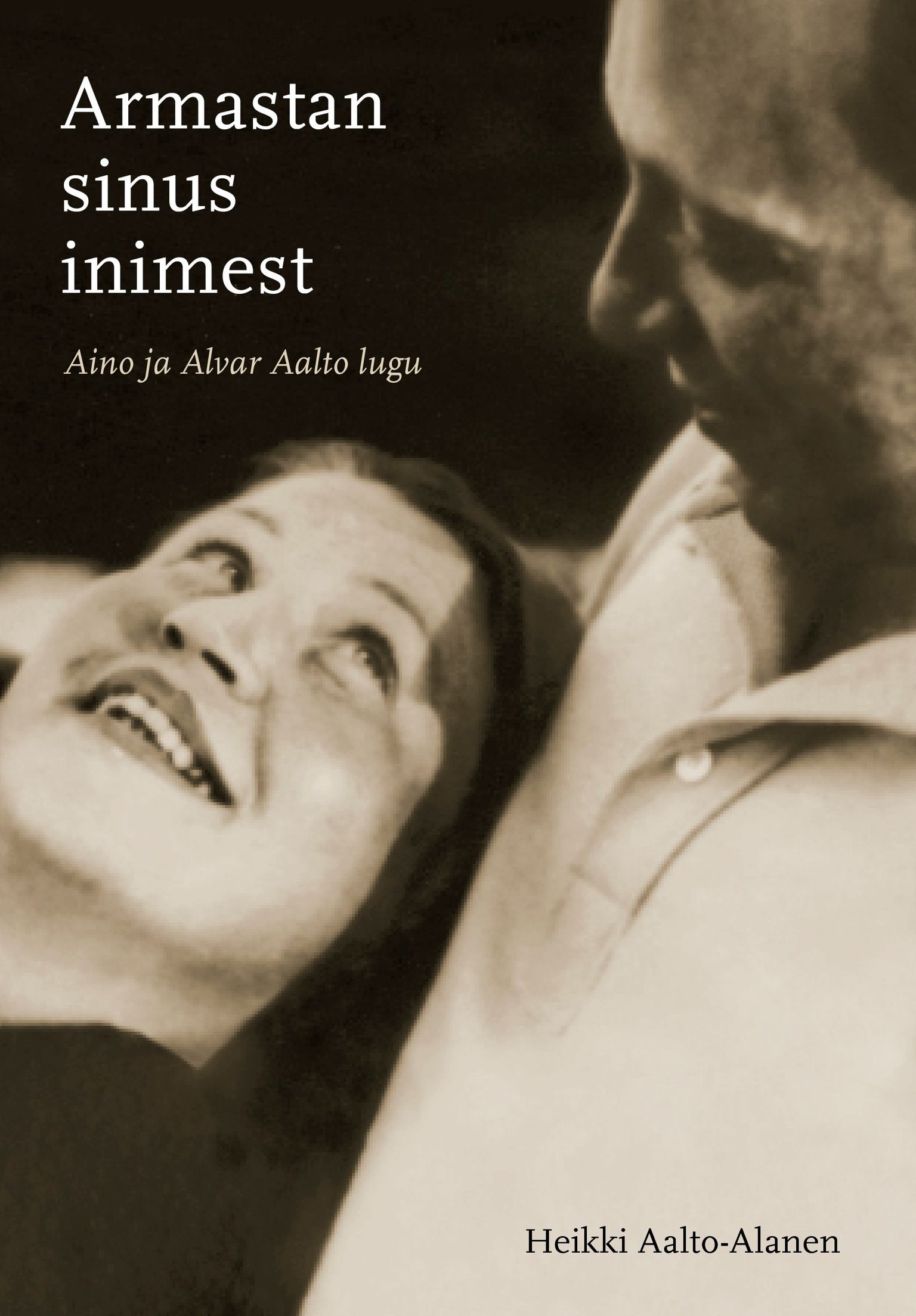 Heikki Aalto-Alanen, «Armastan sinus inimest. Aino ja Alvar Aalto lugu».