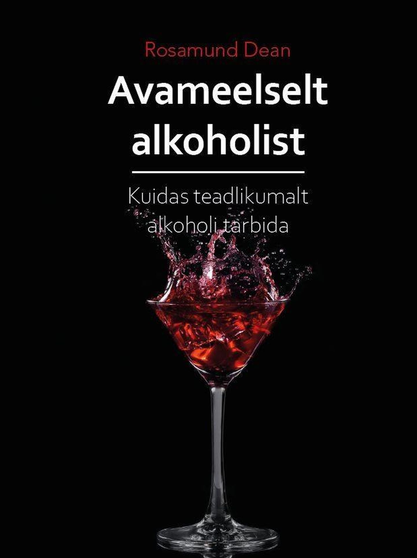 Rosamund Dean, "Avameelselt alkoholist. Kuidas teadlikumalt alkoholi tarbida".