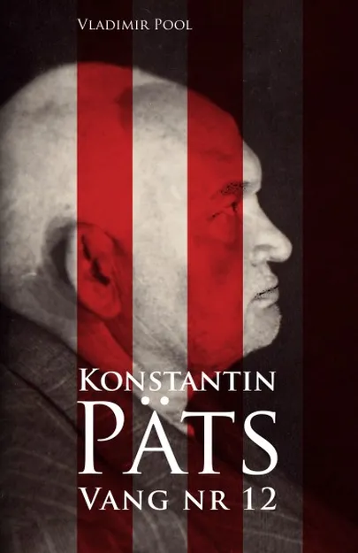 Владимир Пооль «Константин Пятс. Заключенный №12»