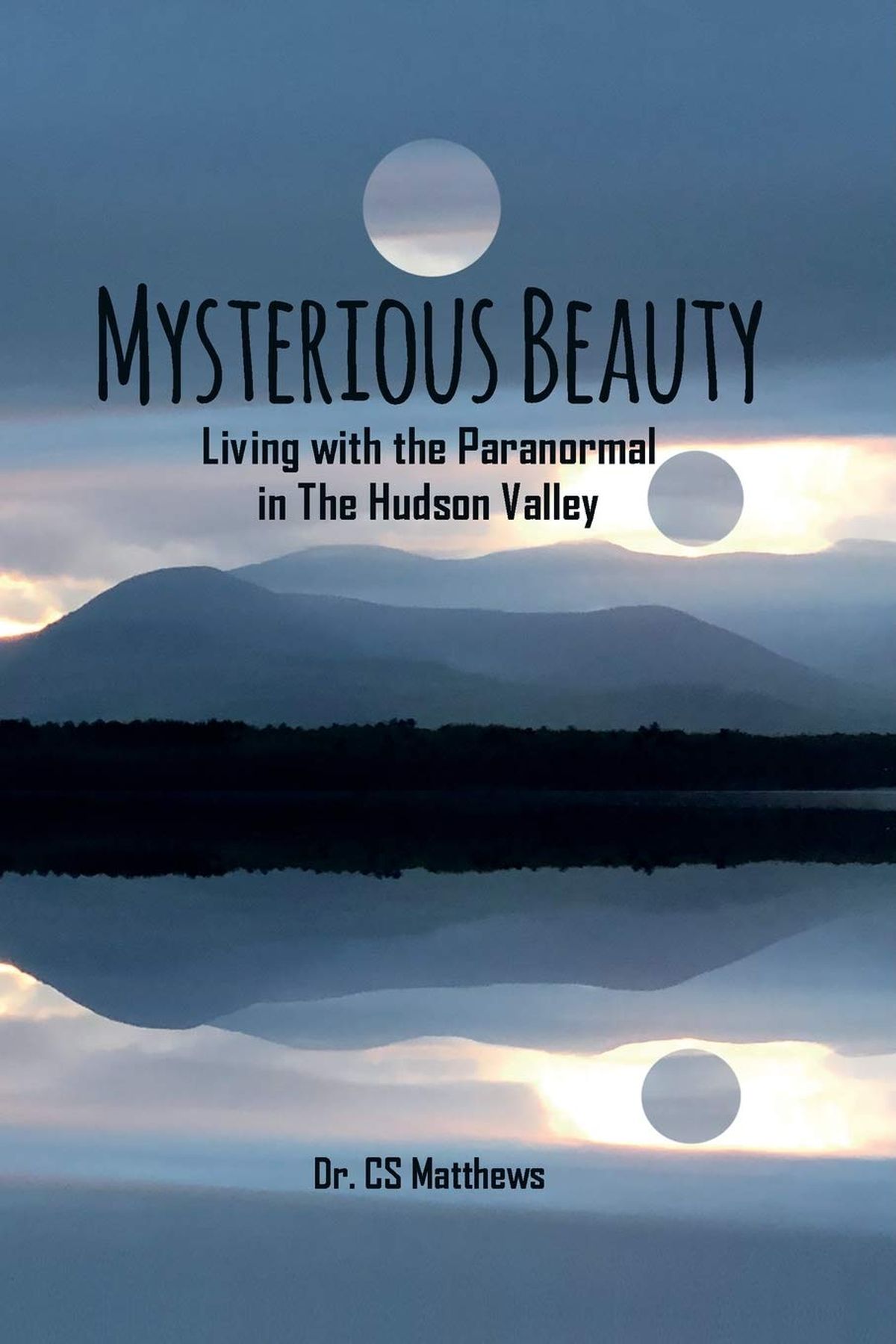 Dr. CS Matthews – «Mysterious Beauty: Living With The Paranormal In The Hudson Valley»