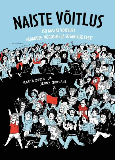 «Naiste võitlus». Autor Marta Breen, illustreerinud Jenny Jordahl, tõlkinud Maarja Siiner,