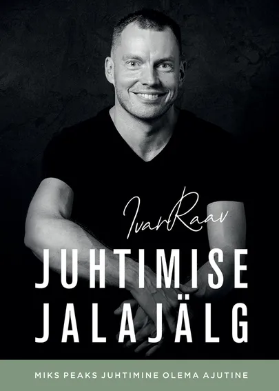 Ivar Raav, «Juhtimise jalajälg. Miks peaks juhtimine olema ajutine».